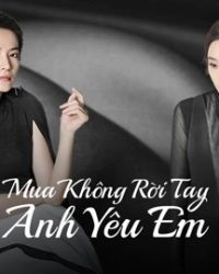 Mua Không Rời Tay Anh Yêu Em