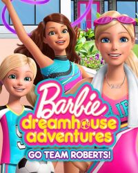 Barbie Dreamhouse Adventures: Go Team Roberts (Phần 1)